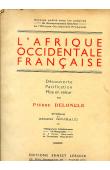  DELONCLE Pierre - L'Afrique Occidentale Française. Découverte - Pacification - Mise en valeur