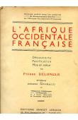  DELONCLE Pierre - L'Afrique Occidentale Française. Découverte - Pacification - Mise en valeur