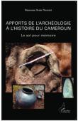  NIZESETE Bienvenu Denis - Apports de l'archéologie à l'histoire du Cameroun. Le sol pour mémoire