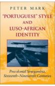  MARK Peter - Portuguese Style and Luso-African Identity: Precolonical Senegambia, Sixteenth-Nineteenth Centuries
