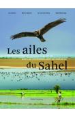 Collectif - Les ailes du Sahel. Zones humides et oiseaux migrateurs dans un monde en mutation