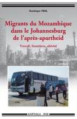  VIDAL Dominique - Migrants du Mozambique dans le Johannesburg de l'après-apartheid. Travail, frontières, altérité