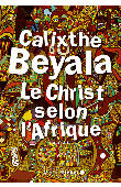  BEYALA Calixthe - Le Christ selon l'Afrique