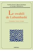  FERRARI Aurélia, KALUNGA Marcel, MULUMBWA Georges - Le swahili de Lubumbashi. Grammaire, Textes, Lexique