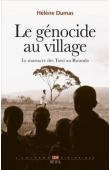  DUMAS Hélène - Le génocide au village. Le massacre des Tutsi au Rwanda