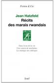  HATZFELD Jean - Récits des marais rwandais: Dans le nu de la vie - Une saison de machettes - La stratégie des antilopes