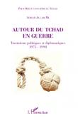  ALLAM-MI Ahmad - Autour du Tchad en guerre. Tractations politiques et diplomatiques 1975-1990