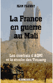  FLEURY Jean - La France en guerre au Mali - Les combats d'AQMI et la révolte des Touareg