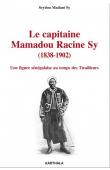  SY Seydou Madani - Le capitaine Mamadou Racine Sy (1838-1902). Une figure sénégalaise au temps des Tirailleurs