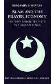 SOARES Benjamin F. - Islam And the Prayer Economy: History And Authority in a Malian Town