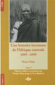  PRINS Pierre, BOULVERT Yves, PRINS-JORGE Viviane (édition établie et présentée par) - Une histoire inconnue de l'Afrique centrale, 1895-1899: Pierre Prins