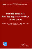  DODILLE Norbert, ADDE Amélie, TAMPOE-HAUTIN Vilasnee (textes réunis par) - Mondes parallèles dans les espaces coloniaux XVIe-XXIe siècles. Regards croisés dans le monde indiano-océanique: histoire, patrimoine, fiction