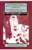  SEARING James F. - 'God Alone Is King': Islam and Emanicipation in Senegal - The Wolof Kingdoms of Kajoor and Bawol, 1859-1914