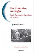  BLANC Philippe - Un itinéraire au Niger. Récit d'un ancien Volontaire du Progrès