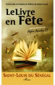 Cercle des Ecrivains et Poètes de Saint-Louis, SY Alpha Amadou (sous la direction de) - Le livre en fête. Saint-Louis du Sénégal