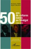  BLIN Myriam Odile, TAMBA Moustapha - 50 ans de cultures noires au Sénégal (1960-2010)