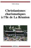  AUBOURG Valérie - Christianismes charismatiques à l’île de La Réunion