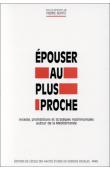 BONTE Pierre (sous la direction de) - Epouser au plus proche : inceste, prohibitions et stratégies matrimoniales autour de la Méditerranée