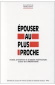 BONTE Pierre (sous la direction de) - Epouser au plus proche : inceste, prohibitions et stratégies matrimoniales autour de la Méditerranée