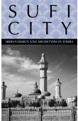ROSS Eric S. - Sufi City: Urban Design And Archetypes in Touba