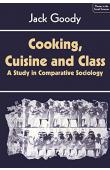  GOODY Jack - Cooking, Cuisine and Class. A Study in Comparative Sociology