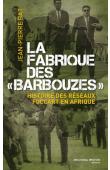  BAT Jean-Pierre - La fabrique des barbouzes. Histoire des réseaux Foccart