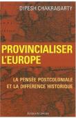 Provincialiser l'Europe. La pensée post coloniale et la différence historique