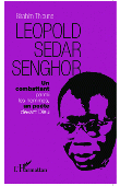  THIOUNE Birahim - Léopold Sédar Senghor. Un combattant parmi les hommes, un poète devant Dieu