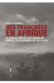  CATHERINE Lucas - Des tranchées en Afrique : La guerre oubliée des Congolais contre les Allemands en 1914-1918
