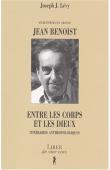  LEVY Joseph Josy - Entretiens avec Jean Benoist : entre les corps et les dieux : itinéraires anthropologiques