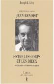  LEVY Joseph Josy - Entretiens avec Jean Benoist : entre les corps et les dieux : itinéraires anthropologiques