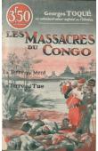  TOQUE Georges - Les massacres du Congo. La terre qui ment. La terre qui tue