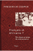  COOPER Frederick - Français et africains ? Etre citoyen au temps de la décolonisation