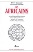 ALEXANDRE Pierre - Les Africains: Initiation à une longue histoire et à de vieilles civilisations, de l'aube de l'humanité au début de la colonisation