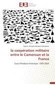  WANYAKA BONGUEN OYONGMEN Virginie - La coopération militaire entre le Cameroun et la France: Essai d'analyse historique: 1959-2005