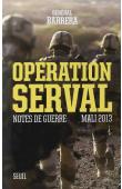  BARRERA Bernard (Général) - Opération Serval : Notes de guerre, Mali 2013