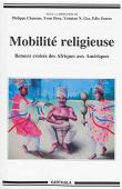  CHANSON Philippe, DROZ Yvan, GEZ Yonatan N., SOARES Edio (sous la direction de) - Mobilité religieuse. Retours croisés des Afriques aux Amériques