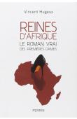  HUGEUX Vincent - Reines d'Afrique, le roman vrai des premières dames