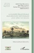  CREUS I BOIXADERAS Jacint, WULF Valérie de, LEFEBVRE Jean-Marc, NERIN Gustau, PIJNING Ernest - La Guinée équatoriale aux Archives nationales (XVIIIe - début XXe siècles)