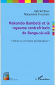  DANZI Gabriel, PALESSONGA Maryvonne - Makombo Bamboté et le royaume centrafricain de Banga-Su-Ulè. Histoire ou complexe généalogique ?