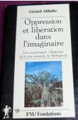  ALTHABE Gérard - Oppression et libération dans l'imaginaire. Les communautés villageoises de la côte orientale de Madagascar