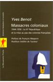 BENOT Yves - Massacres coloniaux. 1944-1950: la IVe république et la mise au pas des colonies françaises