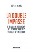  BESSIS Sophie - La double impasse. L'universel à l'épreuve des fondamentalismes religieux et marchand