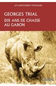  TRIAL Georges - Dix ans de chasse au Gabon