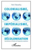  WESSELING Henri - Colonialisme, impérialisme, décolonisation. Contributions à l'histoire de l'expansion européenne