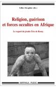  SERAPHIN Gilles (sous la direction de) - Religion, guérison et forces occultes en Afrique. Le regard du jésuite Eric de Rosny