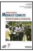  FRERE Marie-Soleil (sous la direction de), HOWARD Ross, MARTHOZ Jean-Paul, SEBAHARA Pamphile - Afrique centrale - Médias et conflits - Vecteurs de guerre ou acteurs de paix