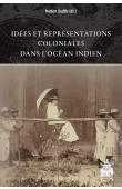  DODILLE Norbert (sous la direction de) - Idées et représentations coloniales dans l'Océan Indien