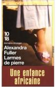  FULLER Alexandra - Larmes de pierre. Une enfance africaine
