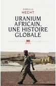  HECHT Gabrielle - Uranium africain, une histoire globale